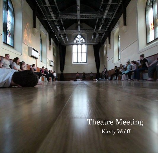 View Theatre Meeting Kirsty Wolff by Kirsty Wolff