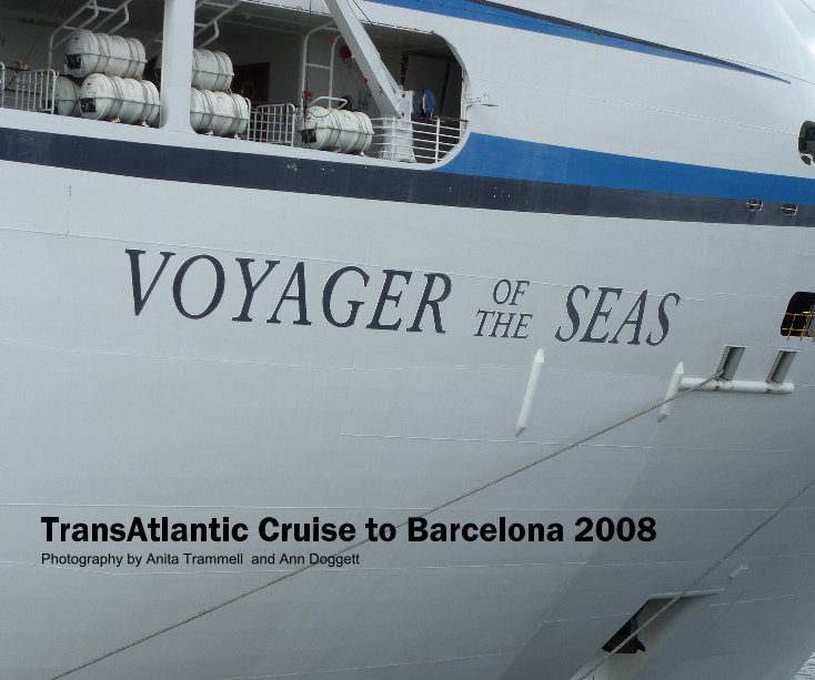 Ver TransAtlantic Cruise to Barcelona 2008 Photography by Anita Trammell and Ann Doggett por Photography by Anita Trammell and Ann Doggett