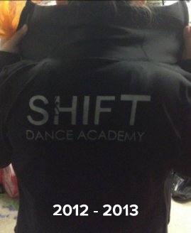 Shift Dance Academy Yearbook 2012-2013 book cover