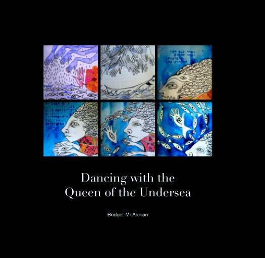 View Dancing with the 
Queen of the Undersea by Bridget McAlonan