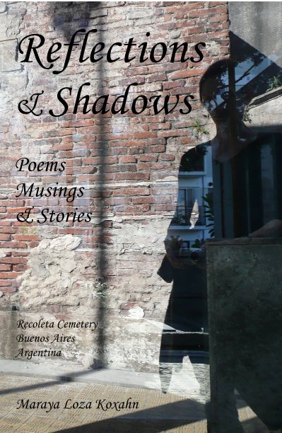 View Reflections & Shadows Poems Musings & Stories by Recoleta Cemetery Buenos Aires Argentina Maraya Loza Koxahn