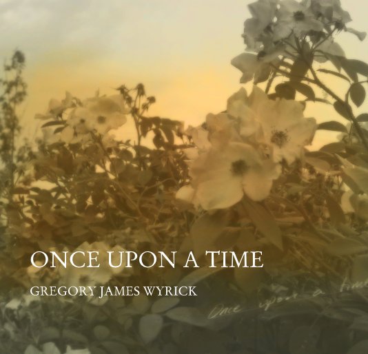 View ONCE UPON A TIME by Gregory James Wyrick