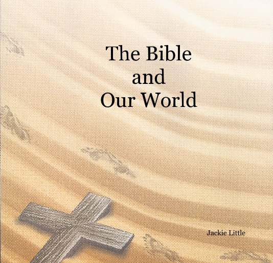 View The Bible and Our World by Jackie Little