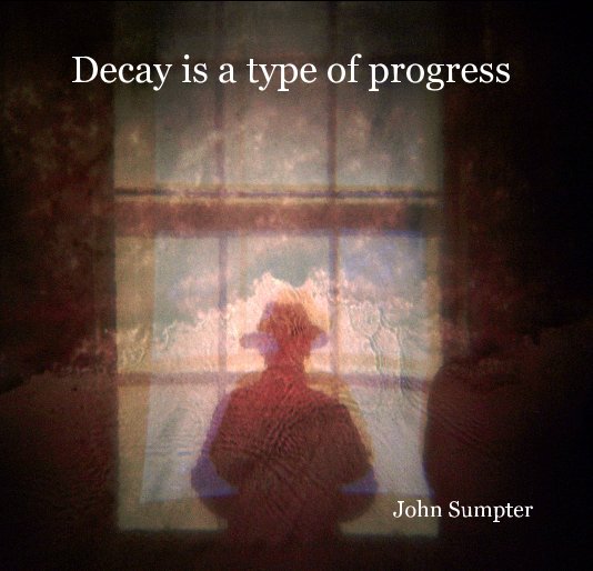 Ver Decay is a type of progress por John Sumpter