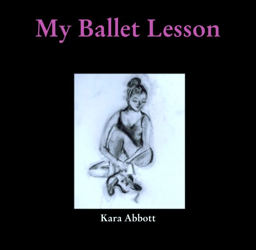View My Ballet Lesson by Kara Abbott