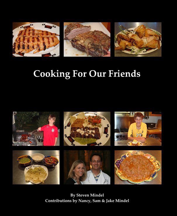 View Cooking For Our Friends by Steven Mindel Contributions by Nancy, Sam & Jake Mindel