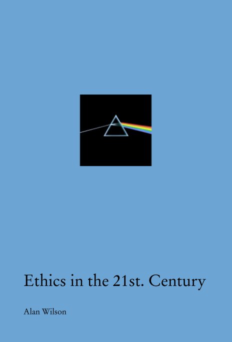 View Ethics in the 21st. Century by Alan Wilson