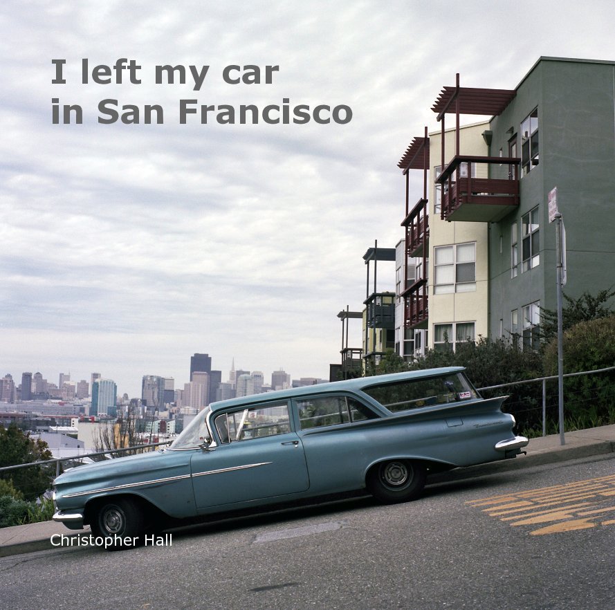 View I left my car in San Francisco by Christopher Hall