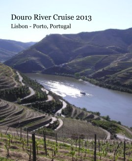 Douro River Cruise 2013 Lisbon - Porto, Portugal book cover