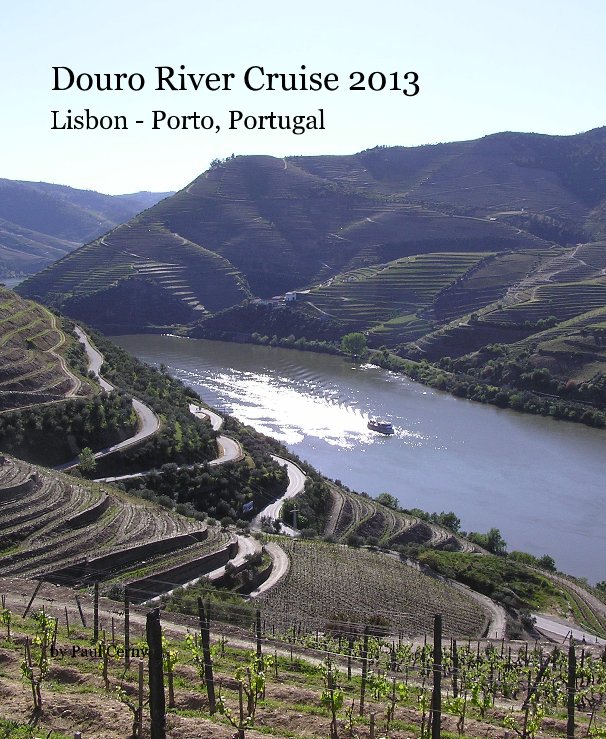 View Douro River Cruise 2013 Lisbon - Porto, Portugal by Paul Cerny