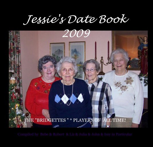 View Jessie's Date Book 2009 by Compiled by Bebe & Robert & Liz & Julia & John & Issy in Particular