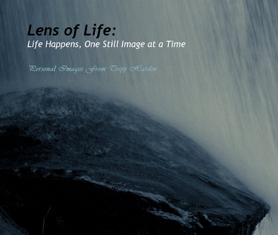 View Lens of Life: Life Happens, One Still Image at a Time by Tripp Hardin