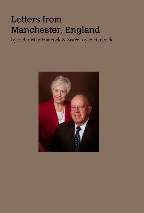 View Letters from 
Manchester, England by by Elder Max Hancock & Sister Joyce Hancock