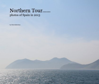 Northern Tour...... photos of Spain in 2013 book cover