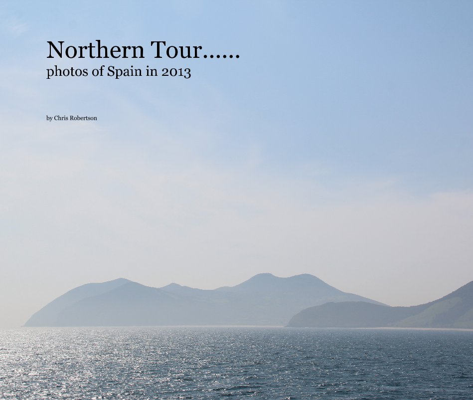 Ver Northern Tour...... photos of Spain in 2013 por Chris Robertson