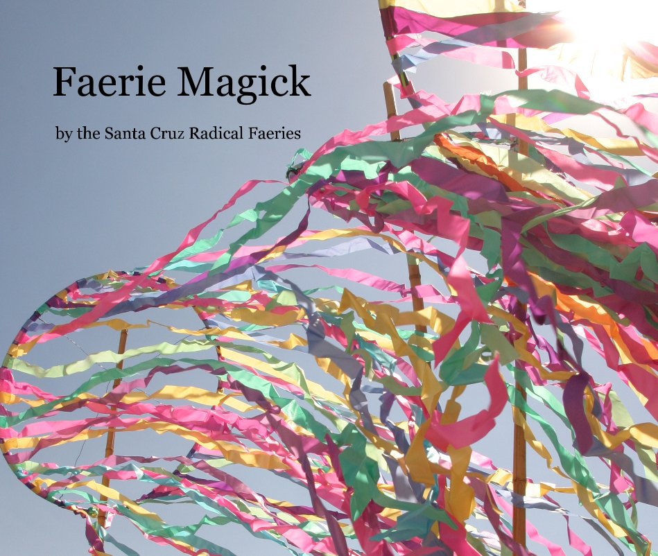 View Faerie Magick (Large) by the Santa Cruz Radical Faeries