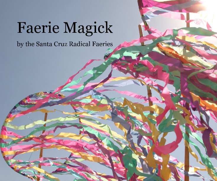 View Faerie Magick (Paperback,iPad,Pdf) by the Santa Cruz Radical Faeries