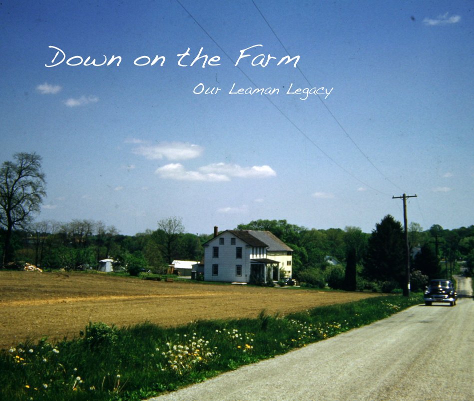 View Down on the Farm Our Leaman Legacy by Ron & Joyce Leaman