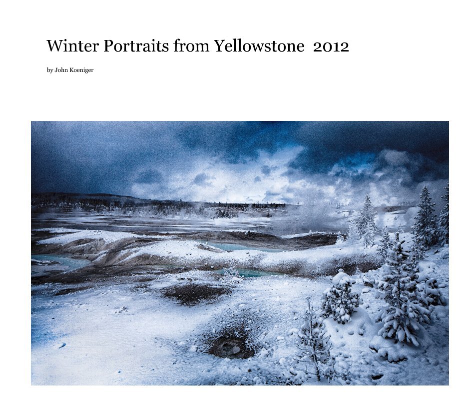 View Winter Portraits from Yellowstone 2012 by John Koeniger