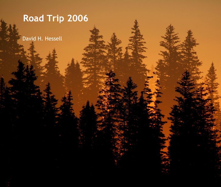 View Road Trip 2006 by David H. Hessell