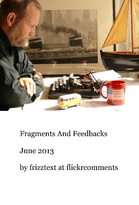 Ver Fragments And Feedbacks June 2013 por frizztext at flickrcomments
