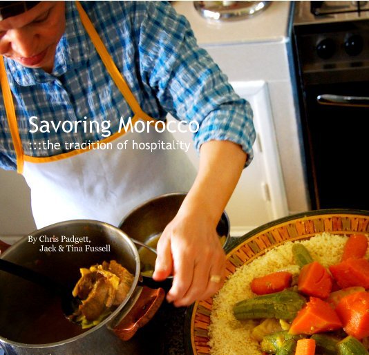 Ver Savoring Morocco :::the tradition of hospitality por Chris Padgett, Jack & Tina Fussell