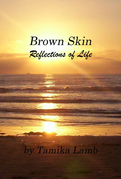View Brown Skin Reflections of Life by Tamika Lamb