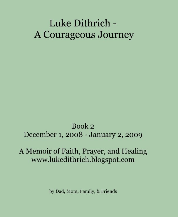 View Luke Dithrich - A Courageous Journey by Dad, Mom, Family, & Friends