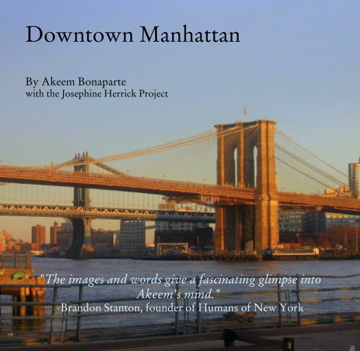 Ver Downtown Manhattan 


By Akeem Bonaparte 
with the Josephine Herrick Project por "The images and words give a fascinating glimpse into Akeem's mind." 
-Brandon Stanton, founder of Humans of New York