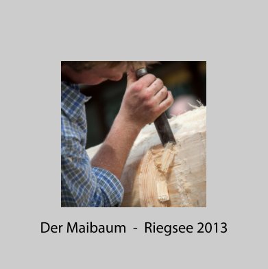 Der Maibaum - Riegsee 2013 book cover