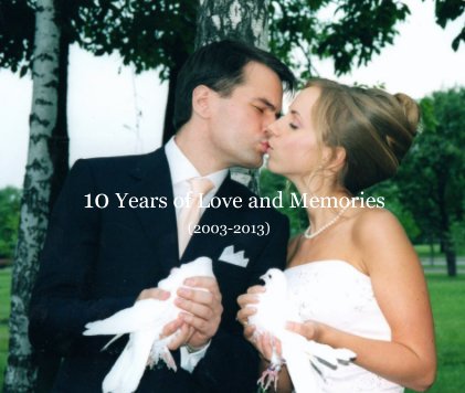 10 Years of Love and Memories (2003-2013) book cover