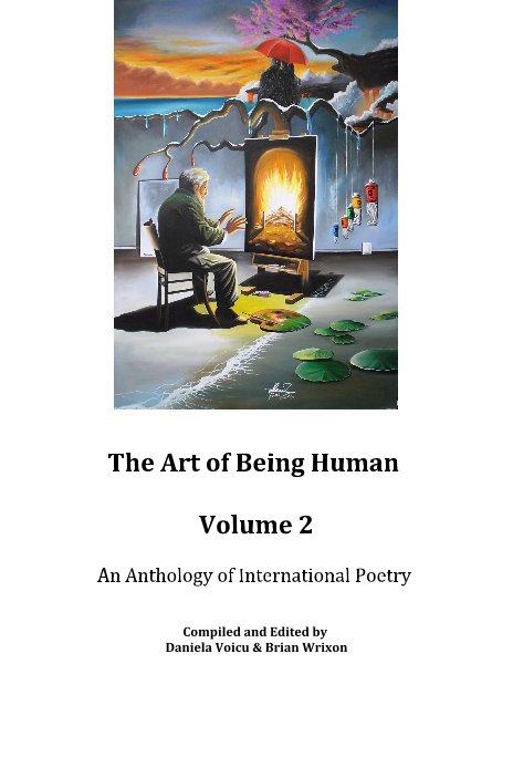 Visualizza The Art of Being Human Volume 2 An Anthology of International Poetry di Compiled and Edited by Daniela Voicu & Brian Wrixon