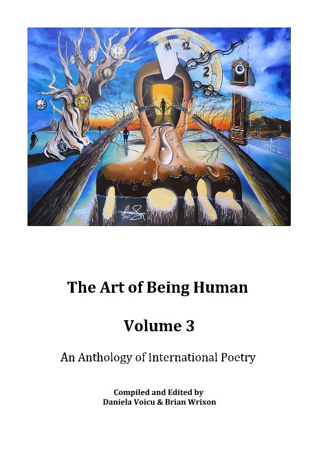 View The Art of Being Human Volume 3 An Anthology of International Poetry by Compiled and Edited by Daniela Voicu & Brian Wrixon