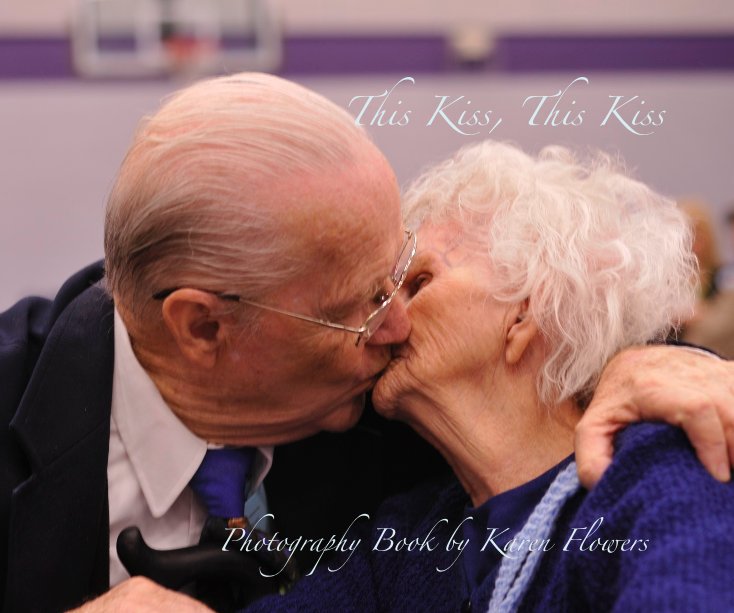 View This Kiss, This Kiss by Photography Book by Karen Flowers