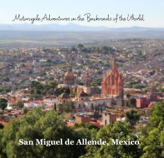 Motorcycle Adventures on the Backroads of the World San Miguel de Allende, Mexico book cover