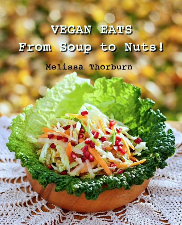 View VEGAN EATS 
From Soup to Nuts! by Melissa Thorburn