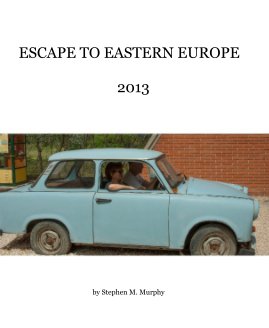 ESCAPE TO EASTERN EUROPE 2013 book cover