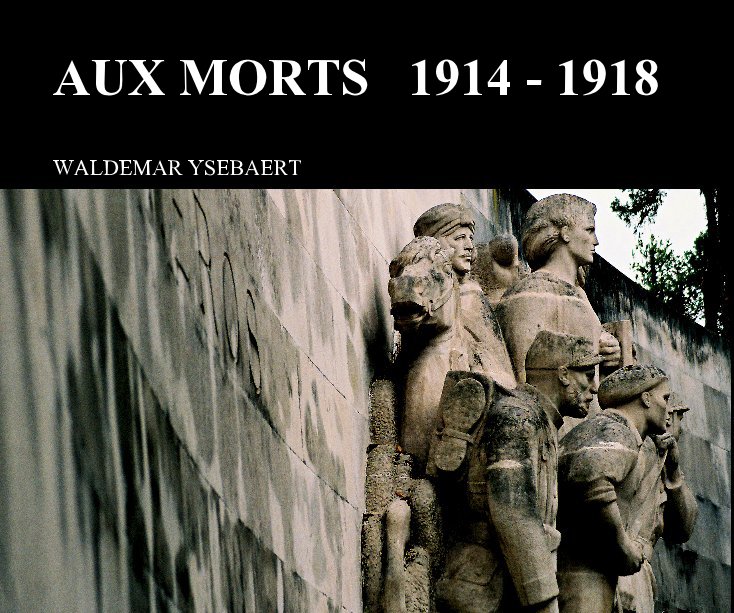 Bekijk AUX MORTS 1914 - 1918 op WALDEMAR YSEBAERT