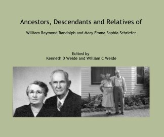Ancestors, Descendants and Relatives of William Raymond Randolph and Mary Emma Sophia Schriefer book cover