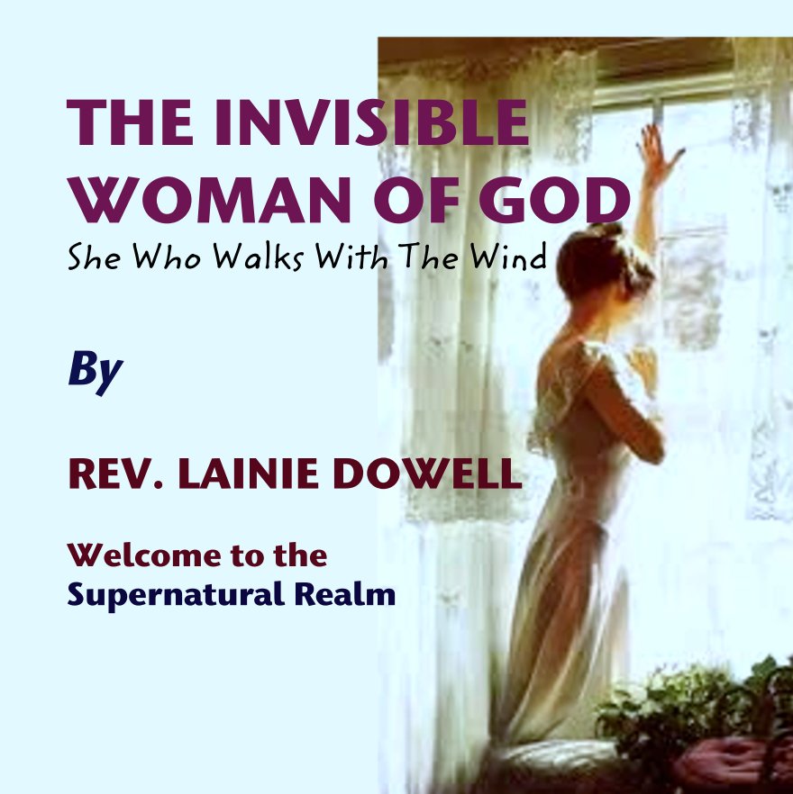 View THE INVISIBLE  
WOMAN OF GOD by Rev. Lainie Dowell