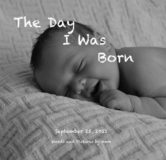 View The Day I Was Born by Words and Pictures by Mom
