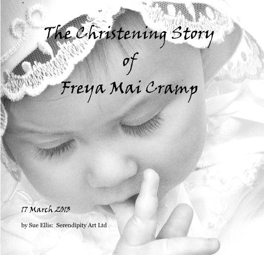 View The Christening Story of Freya Mai Cramp by Sue Ellis: Serendipity Art Ltd