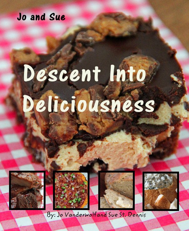 View Descent Into Deliciousness by Jo Vanderwolf and Sue St. Dennis