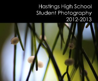 Hastings High School Student Photography 2012-2013 book cover