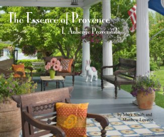 The Essence of Provence L'Auberge Provencale by Mark Smith and Matthew Lovette book cover