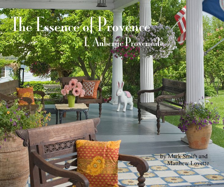 Ver The Essence of Provence L'Auberge Provencale by Mark Smith and Matthew Lovette por Matthew Lovette and Mark Smith