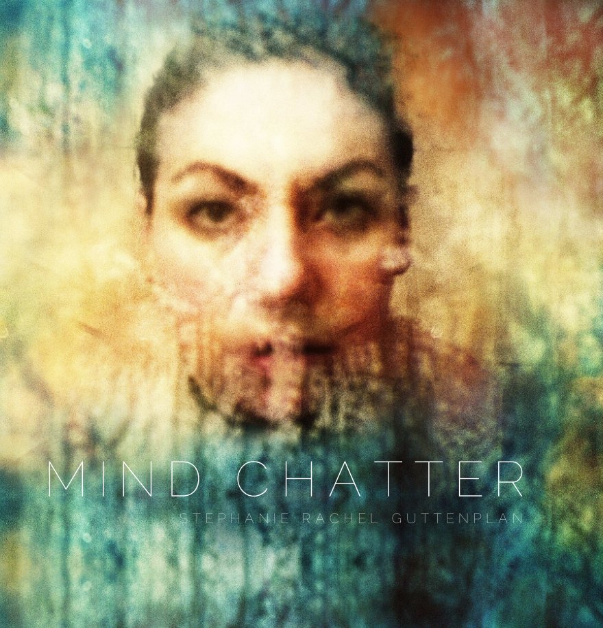 View Mind Chatter by Stephanie Rachel Guttenplan