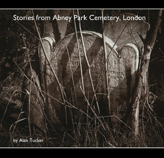 View Stories from Abney Park Cemetery, London by Alan Tucker