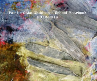Pacific Oaks Children's School Yearbook 2012-2013 book cover