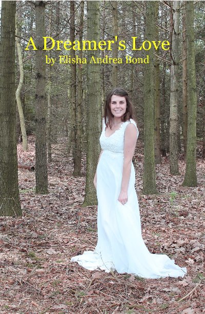 View A Dreamer's Love by Elisha Andrea Bond by Elisha Andrea Bond
